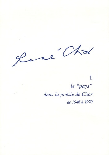 Patrick Née et Danièle Leclair - René Char - Tome 1, Le "pays" dans la poésie de Char de 1946 à 1970.