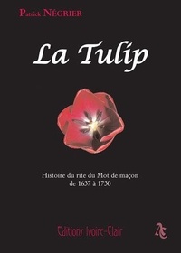 Patrick Négrier - La Tulip - Histoire d'un rite du Mot de Maçon.