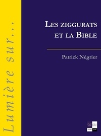Patrick Négrier - Les ziggurats et la Bible.