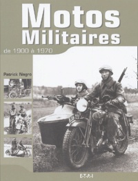 Patrick Negro - Motos militaires de 1900 à 1970.