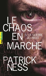 Patrick Ness - Le chaos en marche Tome 3 : La guerre du bruit.