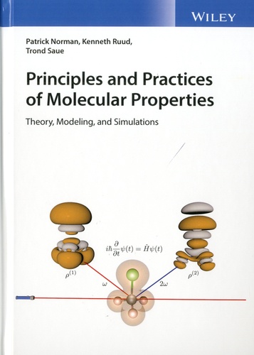 Patrick Norman et Kenneth Ruud - Principles and Practices of Molecular Properties - Theory, Modeling, and Simulations.