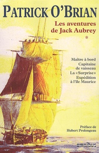 Patrick O'Brian - Les aventures de Jack Aubrey Tome 1 : Maître à bord ; Capitaine de vaisseau ; La surprise ; Expédition à l'île Maurice.