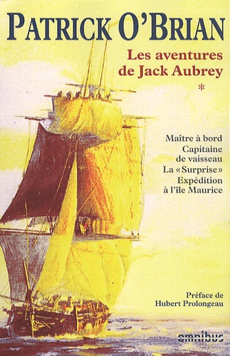 Patrick O'Brian - Les aventures de Jack Aubrey Tome 1 : Maître à bord ; Capitaine de vaisseau ; La surprise ; Expédition à l'île Maurice.