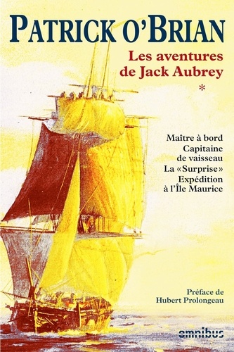 Les aventures de Jack Aubrey Tome 1 Maître à bord ; Capitaine de vaisseau ; La surprise ; Expédition à l'île Maurice