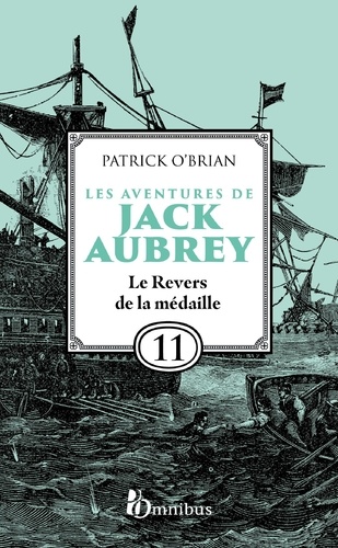 Les Aventures de Jack Aubrey, tome 11, Le Revers de la médaille : Saga de Patrick O'Brian, nouvelle édition du roman historique culte de la littérature maritime, livre d'aventure