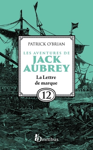 Les Aventures de Jack Aubrey, tome 12, La Lettre de marque : Saga de Patrick O'Brian, nouvelle édition du roman historique culte de la littérature maritime, livre d'aventure