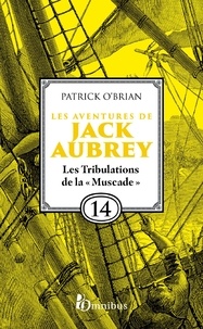 Patrick O'Brian et Florence Herbulot - Les Aventures de Jack Aubrey, tome 14, Les Tribulations de la 'Muscade' : Saga de Patrick O'Brian, nouvelle édition du roman historique culte de la littérature maritime, livre d'aventure.