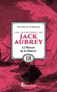 Patrick O'Brian et Florence Herbulot - Les Aventures de Jack Aubrey, tome 18, Le Blocus de la Sibérie : Saga de Patrick O'Brian, nouvelle édition du roman historique culte de la littérature maritime, livre d'aventure.