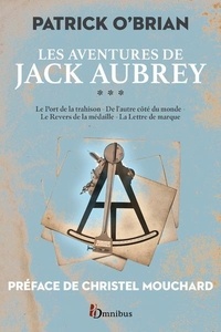 Patrick O'Brian - Les aventures de Jack Aubrey Tome 3 : Le port de la trahison ; De l'autre côté du monde ; Le revers de la médaille ; La lettre de marque.