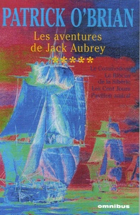 Patrick O'Brian - Les aventures de Jack Aubrey Tome 5 : Le Commodore ; Le Blocus de la Sibérie ;  Les Cent Jours ; Pavillon amiral.