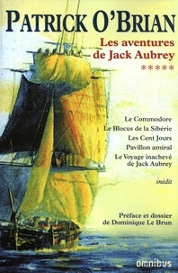 Patrick O'Brian - Les aventures de Jack Aubrey Tome 5 : Le Commodore ; Le Blocus de Sibérie ; Les Cent jours ; Pavillon amiral ; Le voyage inachevé de Jack Aubrey.