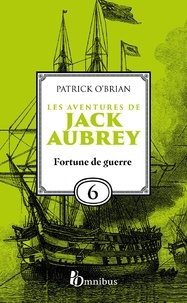 Patrick O'Brian et Florence Herbulot - Les Aventures de Jack Aubrey, tome 6, Fortune de guerre : Saga de Patrick O'Brian, nouvelle édition du roman historique culte de la littérature maritime, livre d'aventure.