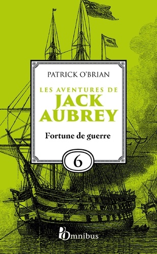 Les Aventures de Jack Aubrey, tome 6, Fortune de guerre : Saga de Patrick O'Brian, nouvelle édition du roman historique culte de la littérature maritime, livre d'aventure