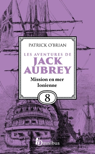 Les Aventures de Jack Aubrey, tome 8, Mission en mer Ionienne : Saga de Patrick O'Brian, nouvelle édition du roman historique culte de la littérature maritime, livre d'aventure