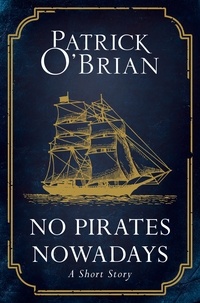 Patrick O’Brian - No Pirates Nowadays - A Short Story.