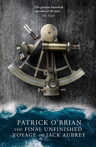 Patrick O’Brian et William Waldegrave - The Final Unfinished Voyage of Jack Aubrey.