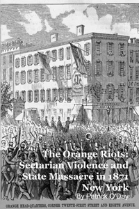 The Orange Riots: Sectarian Violence and State Massacre in 1871 New York