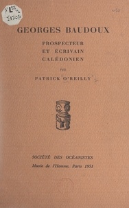 Patrick O'Reilly - Georges Baudoux - Prospecteur et écrivain calédonien.