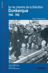 Patrick Oddone - Sur les chemins de la Libération - Dunkerque 1944-1945.