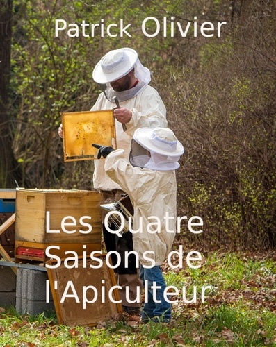 Patrick Olivier - Les Quatre Saisons de l'Apiculteur.