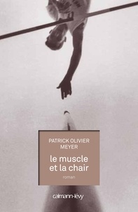Patrick Olivier Meyer - Le Muscle et la chair.
