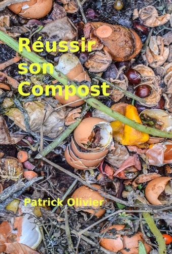 Patrick Olivier - Réussir son compost.