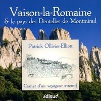 Patrick Ollivier-Elliott - Vaison-la-Romaine et le pays des Dentelles de Montmirail - Carnet d'un voyageur attentif.
