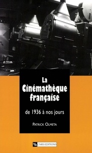 Patrick Olmeta - La Cinematheque Francaise De 1936 A Nos Jours.
