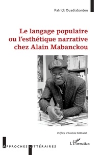 Patrick Ouadiabantou - Langage populaire ou l'esthétique narrative chez Alain Mabanckou.