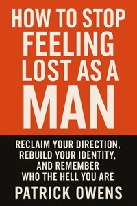 How to Stop Feeling Lost as a Man