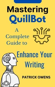 Mastering QuillBot: A Complete Guide to Enhance Your Writing