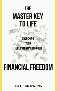 Téléchargement de fichiers d'ebooks gratuits The Master Key to Life: Unlocking Your Full Potential Through Financial Freedom 9798230552079
