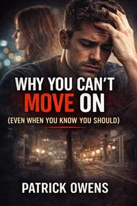 Why You Can’t Move On (Even When You Know You Should)