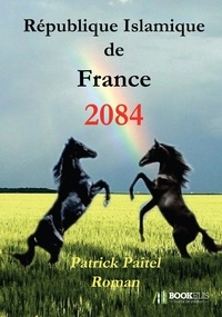 Patrick Paitel - 2084, République islamique de France.