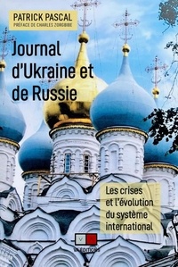 Patrick Pascal - Journal d'Ukraine et de Russie - Les crises et l'evolution du systeme international.