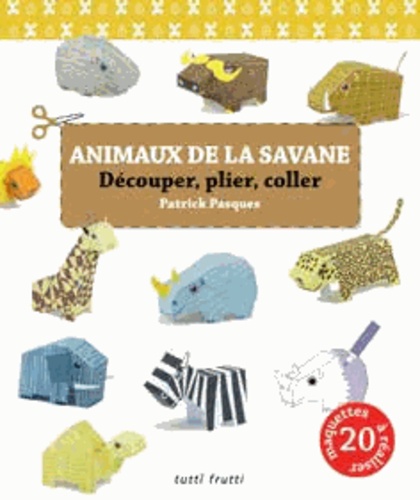 Patrick Pasques - Animaux de la savane - Découper, plier, coller.