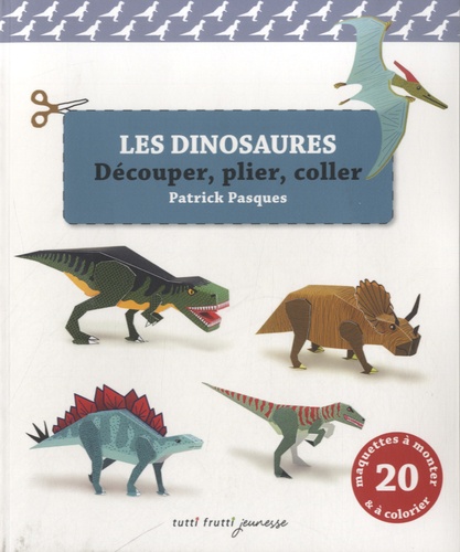 Patrick Pasques - Les dinosaures - Découper, plier, coller.