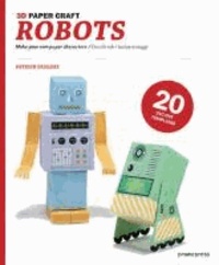Patrick Pasques - Robots - Make Your Own Paper Characters / Crea Da Solo I Tuoi Personaggi.