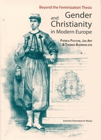 Patrick Pasture et Jan Art - Gender and Christianity in Modern Europe - Beyond the Feminization Thesis.