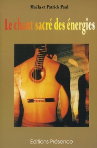Patrick Paul et Maela Paul - Le Chant Sacre Des Energies. Musique, Acupuncture, Tradition.