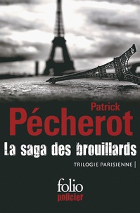 Patrick Pécherot - La saga des brouillards - Trilogie parisienne : Les brouillards de la Butte ; Belleville-Barcelone ; Boulevard des Branques.