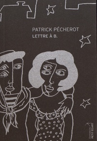 Patrick Pécherot - Lettre à B..