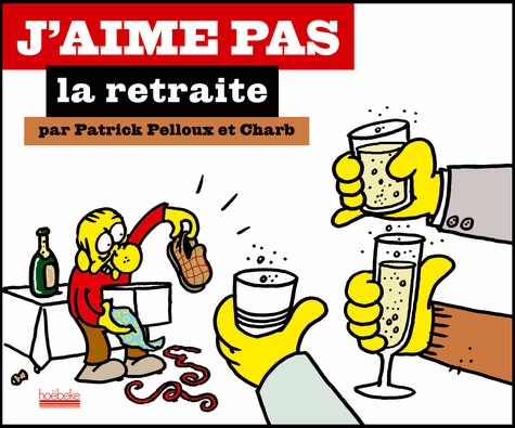 Patrick Pelloux et  Charb - J'aime pas la retraite.