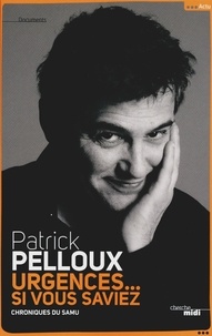 Patrick Pelloux - Urgences... Si vous saviez - Chroniques du Samu.