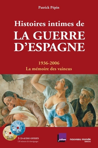 Patrick Pépin - Histoires intimes de la guerre d'Espagne - 1936-2006, La mémoire des vaincus. 2 CD audio