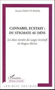 Patrick Peretti-Watel - Cannabis, ecstasy : du stigmate au déni - Les deux morales des usages récréatifs de drogues illicites.