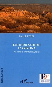Patrick Pérez - Les Indiens Hopi d'Arizona - Six études anthropologiques.