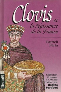 Patrick Périn - Clovis et la naissance de la France.