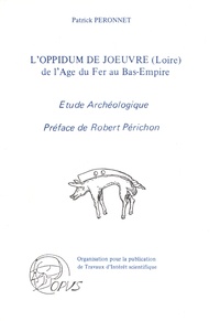 Patrick Péronnet - L'oppidum de Joeuvre (Loire) de l'Age du Fer au Bas-Empire - Etude archéologique.